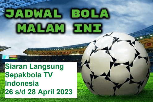 Jadwal Siaran Langsung Sepakbola TV Indonesia Hari Ini, 26 - 28 April 2023